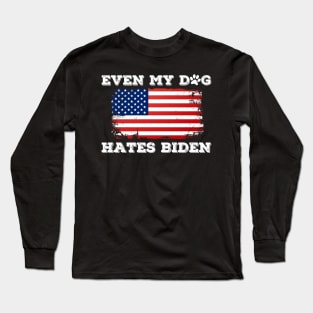 Even My Dog Hates Biden Long Sleeve T-Shirt